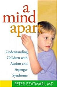 A Mind Apart: Understanding Children with Autism and Asperger Syndrome (Paperback)