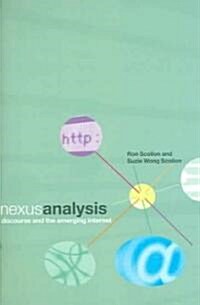 Nexus Analysis : Discourse and the Emerging Internet (Paperback)