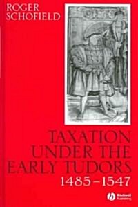 Taxation Under the Early Tudors 1485 - 1547 (Hardcover)