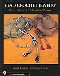 Bead Crochet Jewelry: Tools, Tips, and 15 Beautiful Projects (Paperback)