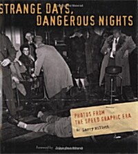 Strange Days, Dangerous Nights: Photos from the Speed Graphic Era (Hardcover)
