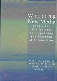 Writing New Media: Theory and Applications for Expanding the Teaching of Composition (Paperback)