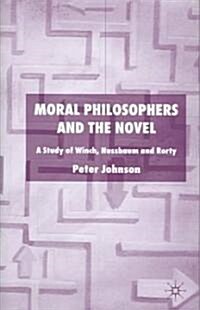 Moral Philosophers and the Novel: A Study of Winch, Nussbaum and Rorty (Hardcover)