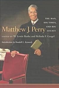 Matthew J. Perry: The Man, His Times, and His Legacy (Hardcover)