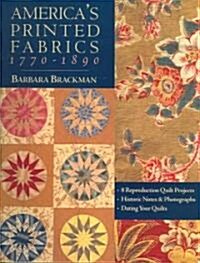 Americas Printed Fabrics 1770-1890. - 8 Reproduction Quilt Projects - Historic Notes & Photographs - Dating Your Quilts (Paperback)