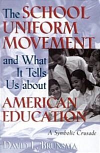 The School Uniform Movement and What It Tells Us about American Education: A Symbolic Crusade (Paperback)