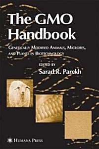 The Gmo Handbook: Genetically Modified Animals, Microbes, and Plants in Biotechnology (Hardcover, 2004)