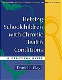 Helping Schoolchildren with Chronic Health Conditions: A Practical Guide (Paperback)
