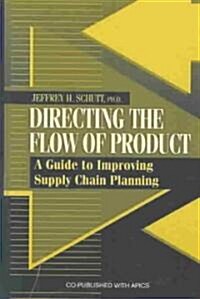Directing the Flow of Product: A Guide to Improving Supply Chain Planning (Hardcover)