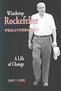 Winthrop Rockefeller, Philanthropist: A Life of Change (Hardcover)