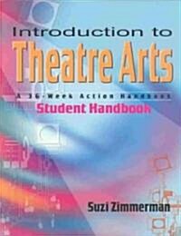 Introduction to Theatre Arts: A 36-Week Action Handbook (Paperback, Student Handboo)