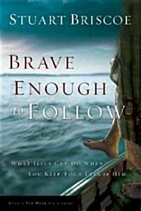 Brave Enough to Follow: What Jesus Can Do When You Keep Your Eyes on Him (Paperback)