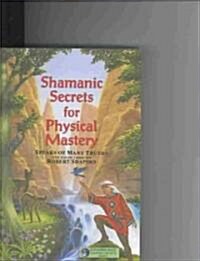 Shamanic Secrets for Physical Mastery (Paperback)