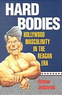 Hard Bodies: Hollywood Masculinity in the Reagan Era (Paperback)