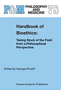 Handbook of Bioethics:: Taking Stock of the Field from a Philosophical Perspective (Hardcover, 2004)