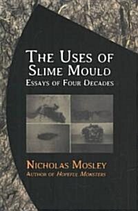 The Uses of Slime Mould: Essays of Four Decades (Paperback)