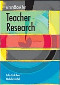 A Handbook for Teacher Research (Paperback)