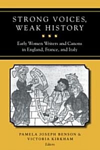 Strong Voices, Weak History: Early Women Writers & Canons in England, France, & Italy (Paperback)