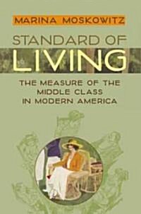 Standard of Living: The Measure of the Middle Class in Modern America (Hardcover)