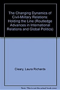 Changing Dynamics of Civil-Military Relations (Hardcover)