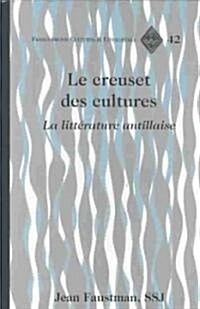 Le Creuset Des Cultures: La Litt?ature Antillaise (Hardcover)