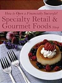 How to Open a Financially Successful Specialty Retail & Gourmet Foods Shop: With Companion CD-ROM (Paperback)