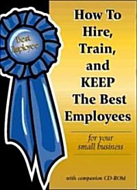 How to Hire, Train & Keep the Best Employees for Your Small Business (Paperback)