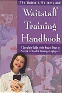 The Waiter & Waitress and Wait Staff Training Handbook: A Complete Guide to the Proper Steps in Service for Food & Beverage Employees (Paperback)