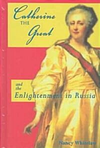 Catherine the Great: And the Enlightenment in Russia (Library Binding)