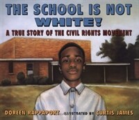 (The)school is not white! : a true story of the civil rights movement 