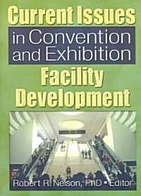 Current Issues in Convention and Exhibition Facility Development (Paperback)