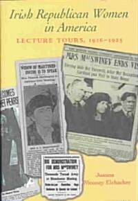 Irish Republican Women in America: Lecture Tours, 1916-1925 (Hardcover)