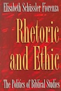 Rhetoric and Ethic: The Politics of Biblical Studies (Paperback)
