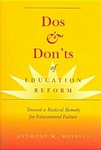 DOS & Donts of Education Reform: Toward a Radical Remedy for Educational Failure (Paperback)