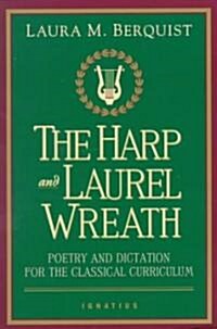 Harp and Laurel Wreath: Poetry and Dictation for the Classical Curriculum (Paperback)