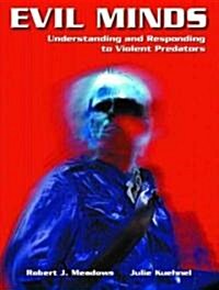 Evil Minds: Understanding and Responding to Violent Predators (Paperback)