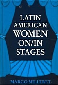 Latin American Women On/In Stages (Hardcover)