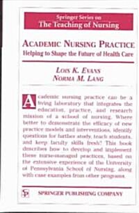 Academic Nursing Practice Academic Nursing Practice: Helping to Shape the Future of Healthcare Helping to Shape the Future of Healthcare (Hardcover)