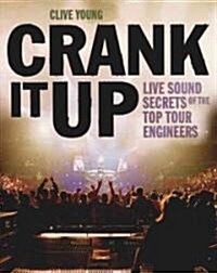 Crank It Up : Live Sound Secrets of the Top Tour Engineers (Paperback)