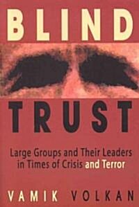 Blind Trust: Large Groups and Their Leaders in Times of Crisis and Terror (Paperback)