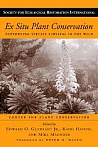 Ex Situ Plant Conservation: Supporting Species Survival in the Wild Volume 3 (Paperback)