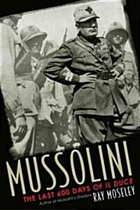 Mussolini: The Last 600 Days of Il Duce (Hardcover)