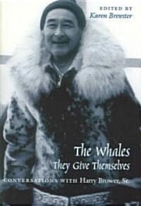 Whales, They Give Themselves: Conversations with Harry Brower, Sr. (Paperback, 74)