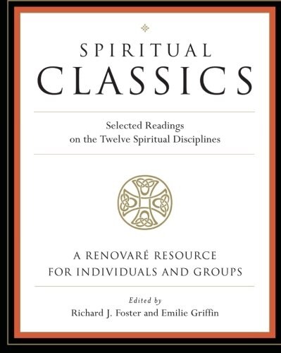 Spiritual Classics: Selected Readings on the Twelve Spiritual Disciplines (Paperback)