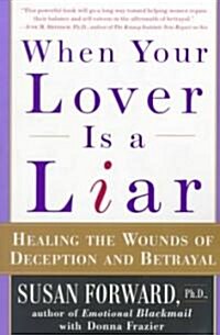 When Your Lover Is a Liar: Healing the Wounds of Deception and Betrayal (Paperback)