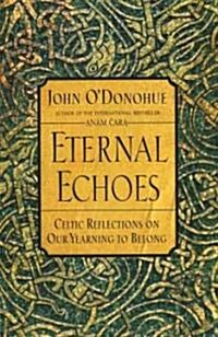 Eternal Echoes: Celtic Reflections on Our Yearning to Belong (Paperback)