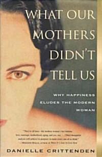 What Our Mothers Didnt Tell Us: Why Happiness Eludes the Modern Woman (Paperback)