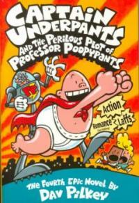 Captain Underpants and the perilous plot of Professor Poopypants:the fourth epic novel