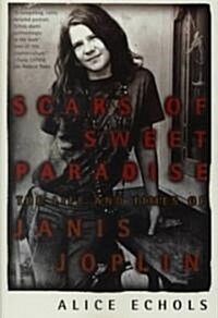 Scars of Sweet Paradise: The Life and Times of Janis Joplin (Paperback)