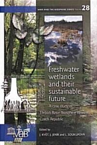 Freshwater Wetlands and Their Sustainable Future : Evidence from the Trebon Basin Biosphere Reserve (Hardcover)